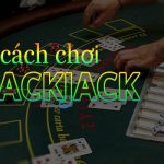 Chơi Blackjack không khó