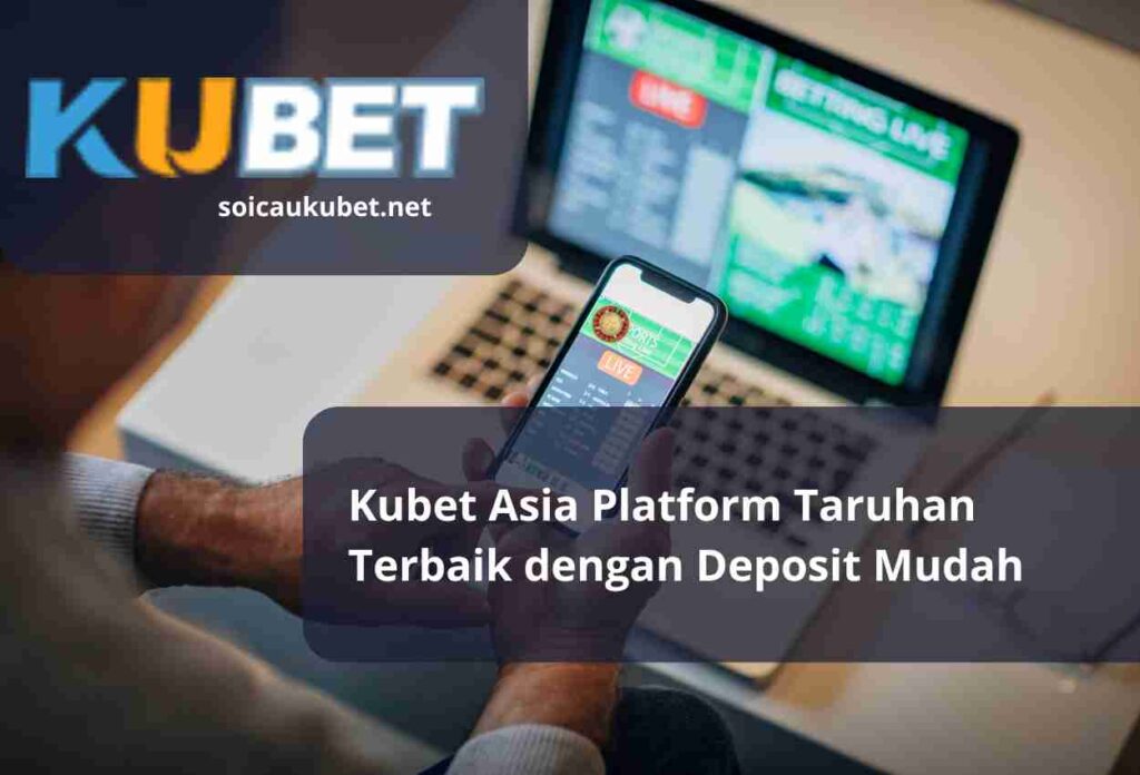 Kubet Asia Platform Taruhan Terbaik dengan Deposit Mudah