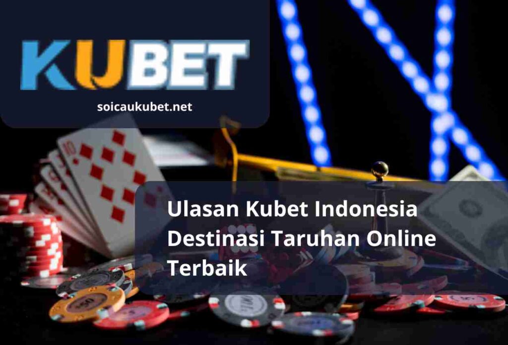 Ulasan Kubet Indonesia Destinasi Taruhan Online Terbaik