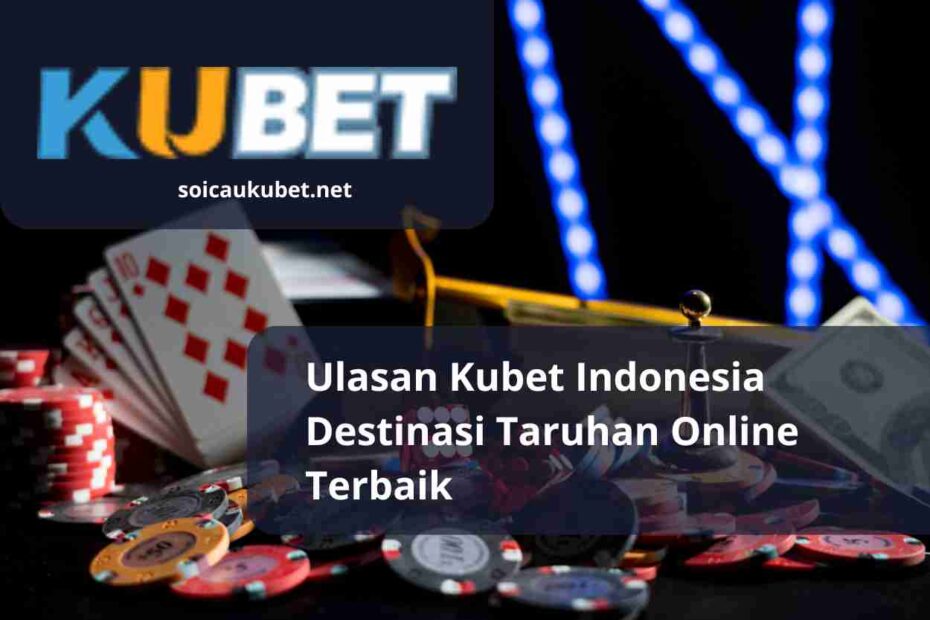 Ulasan Kubet Indonesia Destinasi Taruhan Online Terbaik