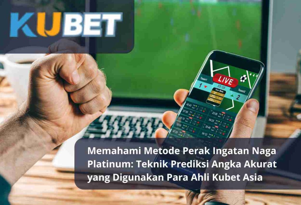 Memahami Metode Perak Ingatan Naga Platinum Teknik Prediksi Angka Akurat yang Digunakan Para Ahli Kubet Asia